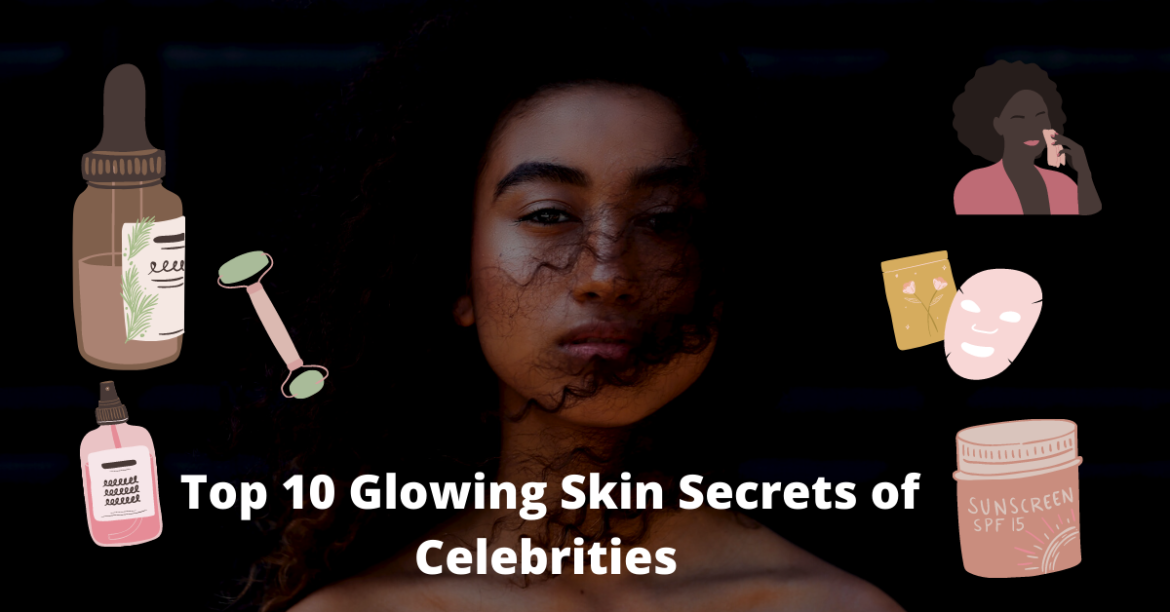 The Best Glowing Skin Secrets Of Celebrities 2021 – Snneha Beautista By