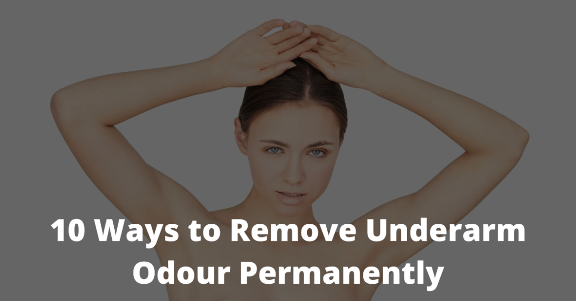 10 Ways To Remove Underarm Odour Permanently Snneha Beautista By