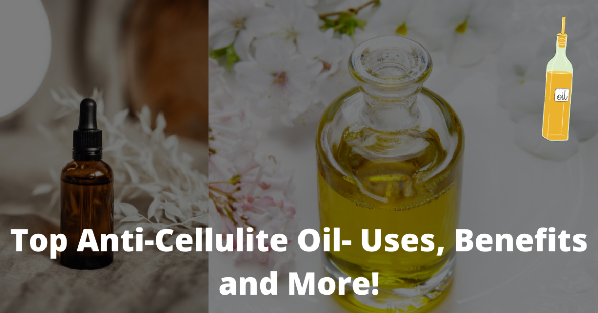 Top Anti-Cellulite Oil- Uses, Benefits and More! – Snneha Beautista By ...